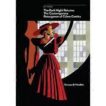 The Dark Night Returnerer: Den moderne gjenoppblomstringen av Krim Comics (Comics Studies Mongraph Series)