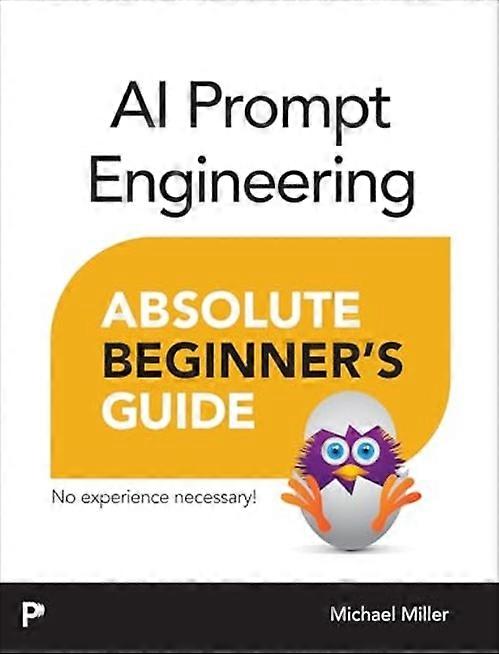 Ai Prompt Engineering Absolute Beginner's Guide
