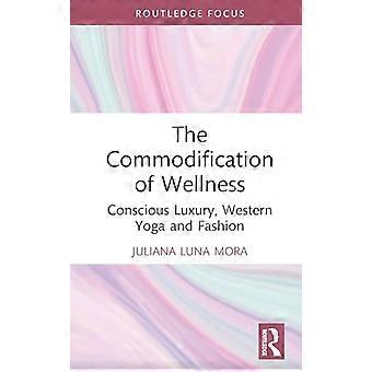 The Commodification of Wellness Conscious Luxury Western Yoga and Fashion