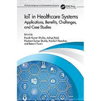 IoT in Healthcare Systems Applications Benefits Challenges and Case Studies