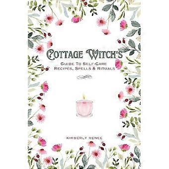Cottage Witch's Guide To Self-care Recipes Spells & Rituals - Kimberly Renee - Paperback - en Book