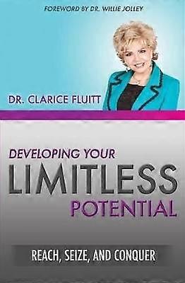 Developing Your Limitless Potential Reach Seize and Conquer