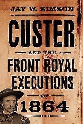 Custer and the Front Royal Executions of 1864