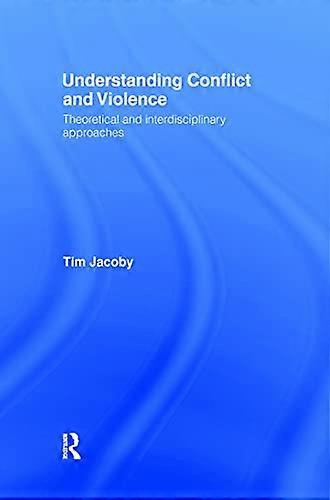 Understanding Conflict and Violence: Theoretical and Interdisciplinary Approaches
