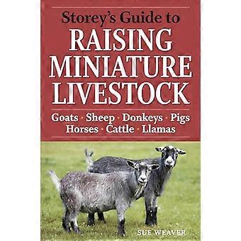 Storeys Guide to Raising Miniature Livestock Goats Sheep Donkeys Pigs Horses Cattle Llamas