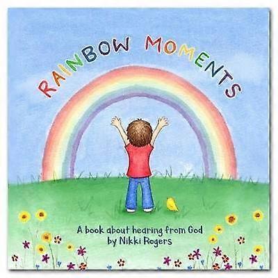 Rainbow Moments A book about hearing from God Created To Be