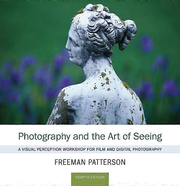 Photography And The Art Of Seeing by Freeman Patterson Paperback