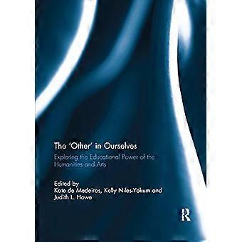 The Other in Ourselves Exploring the educational power of the humanities and arts