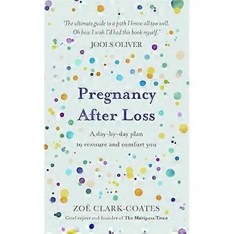 Pregnancy After Loss A day by day plan to reassure and comfort you
