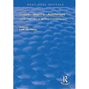 Cultura-Significado-Arquitectura: Reflexiones críticas sobre la obra de Amos Rapoport (Routledge Revivals)