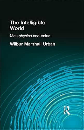 The Intelligible World: Metaphysics and Value