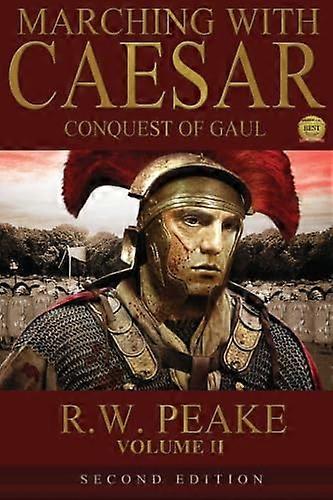 Marching with Caesar-Conquest of Gaul: Second Edition
