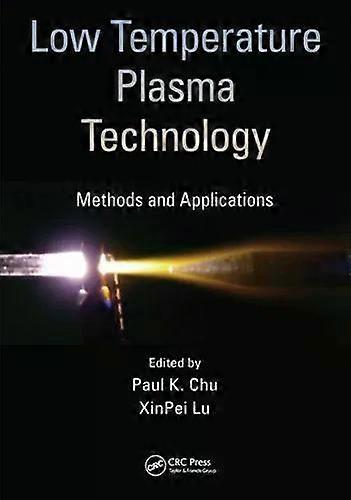 Low Temperature Plasma Technology Methods And Applications - Taylor & Francis Ltd