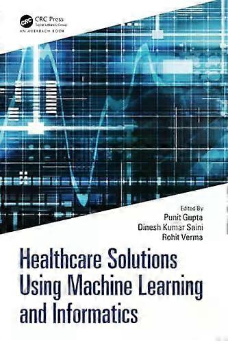 Healthcare Solutions Using Machine Learning And Informatics - Taylor & Francis Ltd