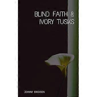 Blind Faith & Ivory Tusks - Johnny Erickson - Paperback - en Book