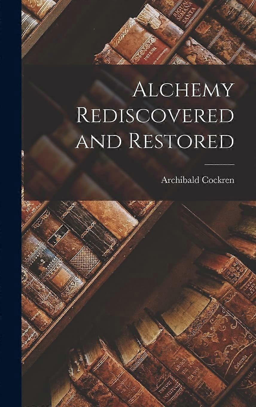 Alchemy rediscovered and restored