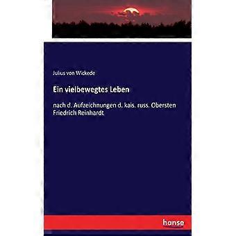 Ein Vielbewegtes Lebennach D. Aufzeichnungen D. Kais. Russ. Obersten Friedrich R - Julius von Wickede - Paperback - English Book - History
