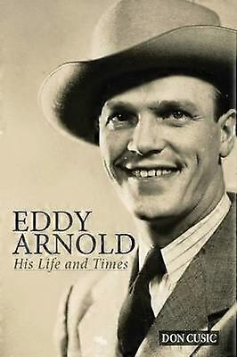 Eddy Arnold His Life and Times