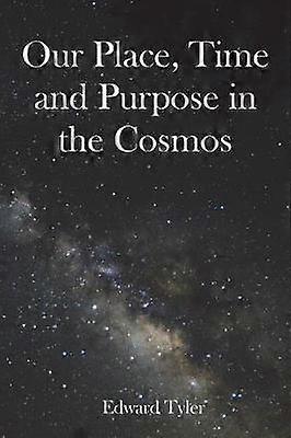 Our Place Time and Purpose in the Cosmos (Black and White)