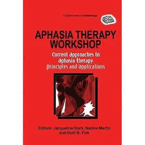 Aphasia Therapy Workshop: Current Approaches to Aphasia Therapy - Principles and Applications: A Special Issue of Aphasiology