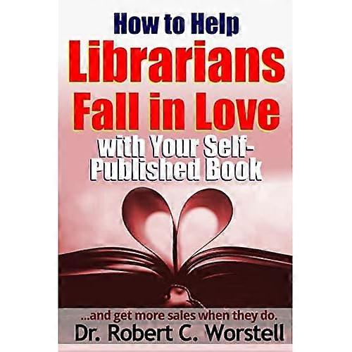 How to Help Librarians Fall in Love with Your Self-Published Book