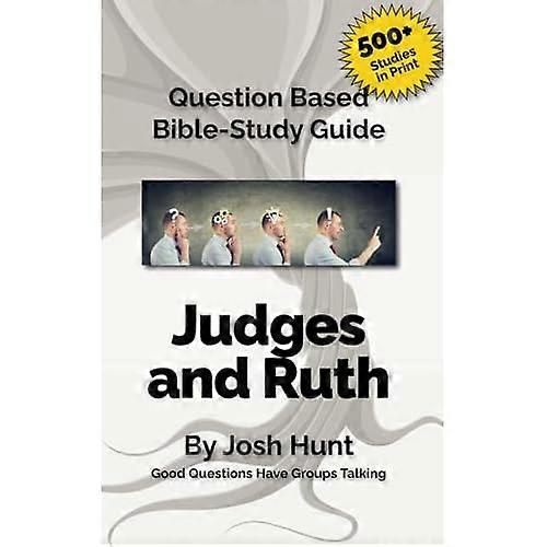 Question-Based Bibles Study Guide -- Judges / Ruth : Good Questions Have Groups Talking