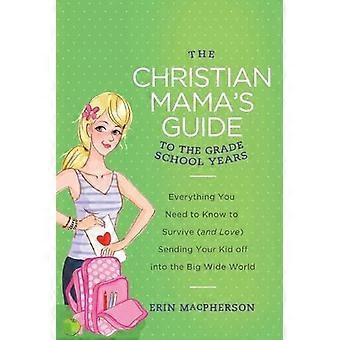 The Christian Mama's Guide To The Grade School Years Everything You Need To Know - Erin MacPherson - Paperback - en Book