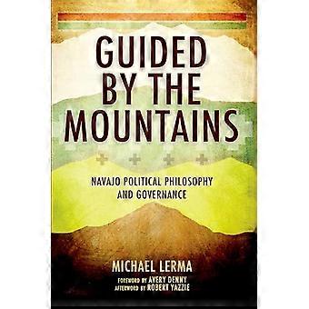 Guided by the Mountains Navajo Political Philosophy and Governance
