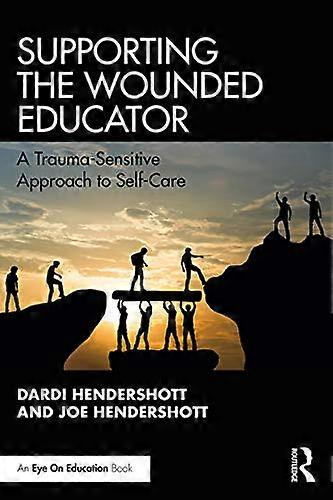 Supporting the Wounded Educator: A Trauma Sensitive Approach to Self Care