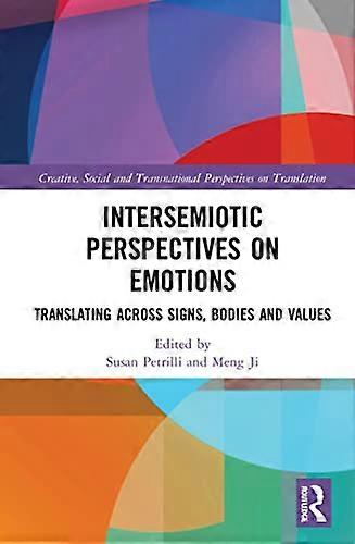 Intersemiotic Perspectives on Emotions: Translating across Signs Bodies and Values