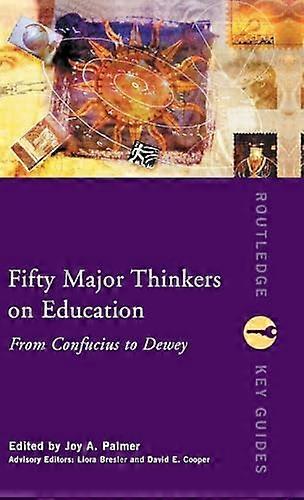 Fifty Major Thinkers on Education: From Confucius to Dewey