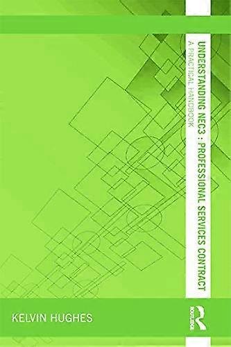 Understanding NEC3 : Professional Services Contract: A Practical Handbook