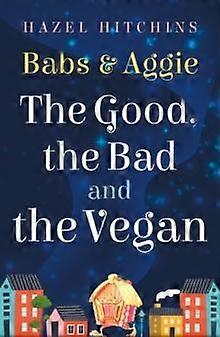 Babs Amp Aggie The Good The Bad And The Vegan by Hazel Hitchins Paperback