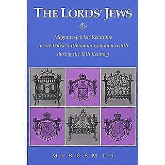 Lords' Jews: Magnate-Jewish Relations in the Polish-Lithuanian Commonwealth During the Eighteenth Century (Harvard Judaic texts & studies)