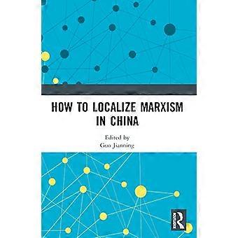 How to Localize Marxism in China