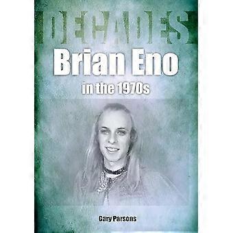 Brian Eno in de jaren 1970: Decennia (Decennia)