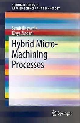 Hybrid Micro-machining Processes - Sumit Bhowmik