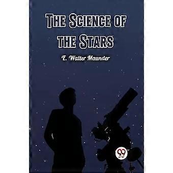 The Science Of The Stars - E. Walter Maunder