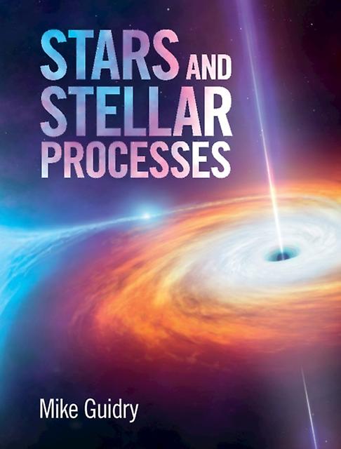 Stars And Stellar Processes by Guidry & Mike University of Tennessee & Knoxville Paperback Book