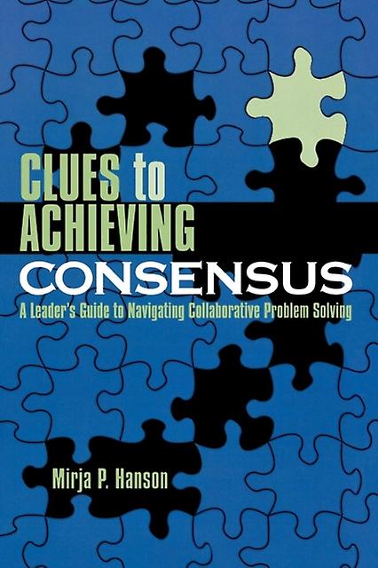 Clues To Achieving Consensus by Mirja P. Hanson Paperback Book