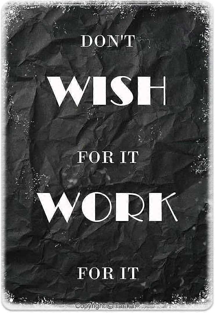 Não Deseje Por It Trabalhe Para Ele Cartaz de Ferro Pintura Sinal de Lata 8x12 Polegadas OU 12x16 Polegadas Modo 5544