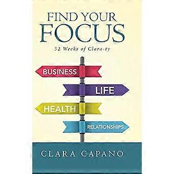 Find Your Focus 52 Weeks Of Clara-ty - Clara Capano