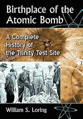 Birthplace Of The Atomic Bomb by William S. Loring Paperback