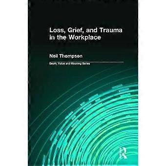 Loss Grief and Trauma in the Workplace