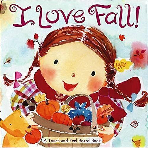 I Love Fall!: A Touch-And-Feel Board Book