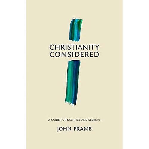 Christianity Considered: A Guide for Skeptics and Seekers