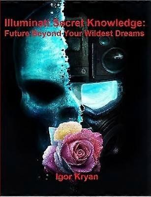 Illuminati Secret Knowledge Future Beyond Your Wildest Dreams