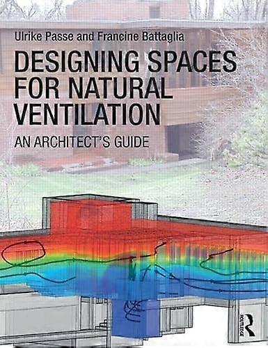 Designing Spaces for Natural Ventilation: An Architects Guide
