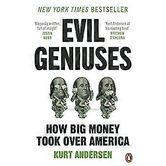 Evil Geniuses The Unmaking of America A Recent History