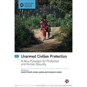 Unarmed Civilian Protection A New Paradigm for Protection and Human Security